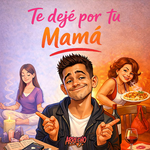 Te dejé por tu Mamá