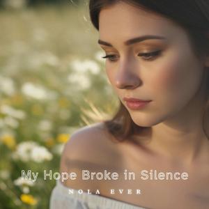 My Hope Broke in Silence