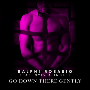 Go Down There Gently (Ralphi Rosario Mix)