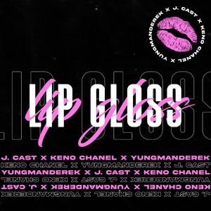 Lip Gloss (feat. Keno Chanel & Yungmanderek)