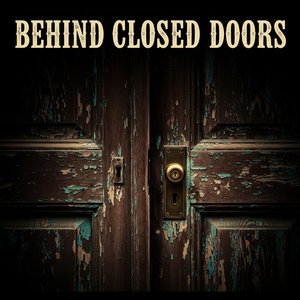 Behind Closed Doors