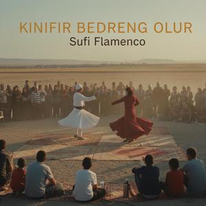 Kınıfır Bedreng Olur (Sufi Flamenco)