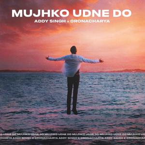 Mujhko Udne Do (feat. Dronacharya)