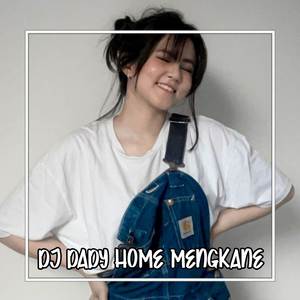 Dj Dady Home Mengkane