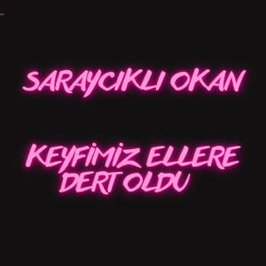 Keyfimiz Ellere Dert Oldu