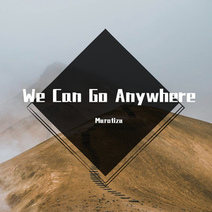 We Can Go Anywhere