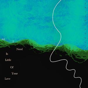 All I Need Is Little Of Your Love