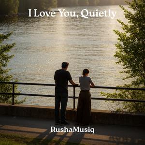 I Love You, Quietly