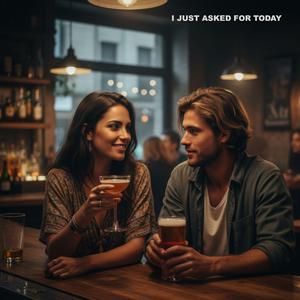 I Just Asked For Today