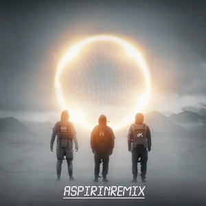 Alan Walker-End Of Time（Aspirin remix）