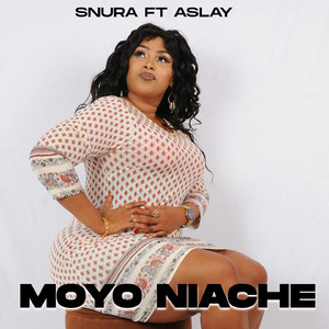Moyo niache | Snura (feat. Aslay)