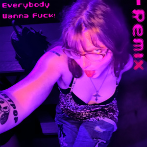 Everybody Wanna ****! (Remix)