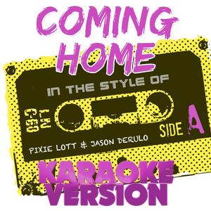 Coming Home (In the Style of Pixie Lott and Jason Derulo) [Karaoke Version]