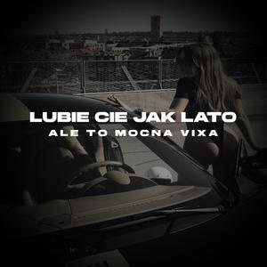 Lubię Cię Jak Lato Ale To Mocna Vixa