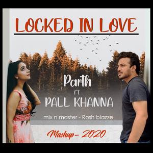 Locked In Love Mashup (feat. Pall Khanna)
