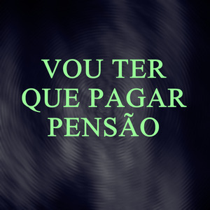 Vou Ter Que Pagar Pensão