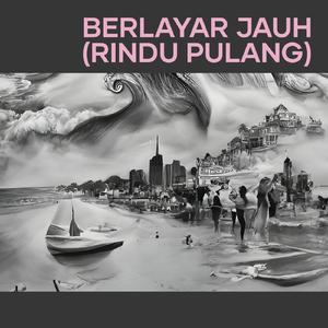 Berlayar Jauh (Rindu Pulang)