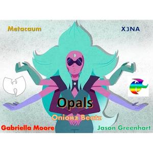 Opals (feat. X3NA, Gabriella Moore, Jason Greenhart & Onionz Beatz)