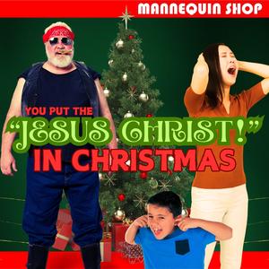 You Put The Jesus Christ In Christmas