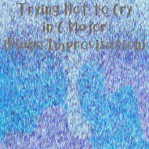 Trying Not to Cry in C Major (Piano Improvisation)