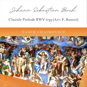 J. S. Bach: Chorale Prelude "Ich ruf zu dir, Herr Jesu Christ", BWV 639 (Arr. F. Busoni)