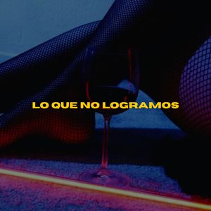 Lo Que No Logramos