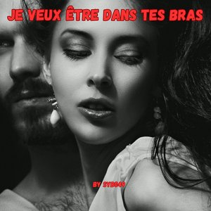 Je Veux Être Dans Tes Bras