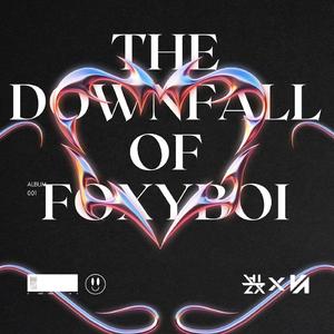 The Downfall of Foxyboi