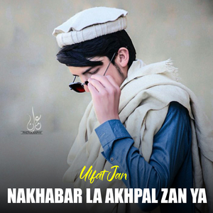 Nakhabar La Akhpal Zan Ya