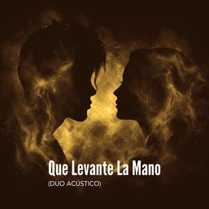 Que Levante La Mano (Duo Acústico)