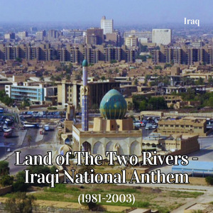 Land of The Two Rivers - Iraqi National Anthem (1981-2003)