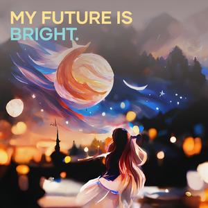 My future is bright.