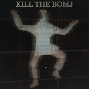 KILL THE BOMJ