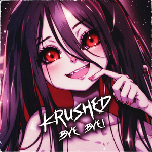 Krushed Bye Bye!