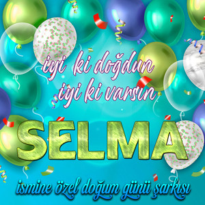 İyi ki doğdun İyi ki varsın Selma (İsmine Özel Doğum Günü Şarkısı)
