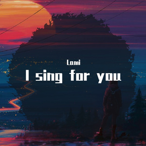 I sing for you