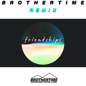 Friendships (BROTHERTIME Remix)