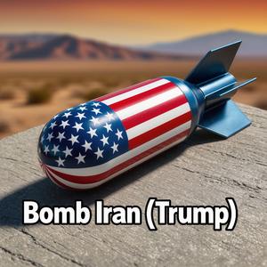Bomb Iran (Trump)
