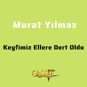 Keyfimiz Ellere Dert Oldu