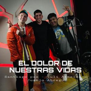 El dolor de nuestras vidas (feat. juanjo abregu & santiago paz)