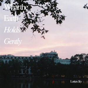 What the Earth Holds Gently