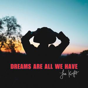 Dreams Are All We Have