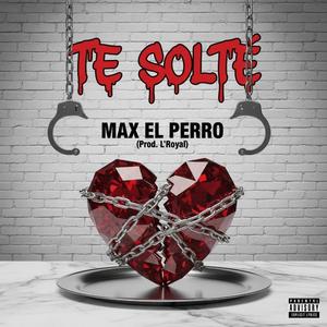 Te Solte (feat. Max El Perro)