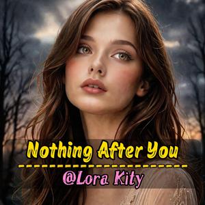 Nothing After You