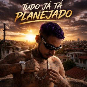 Tudo já tá planejado