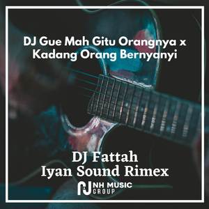 DJ Gue Mah Gitu Orangnya x Kadang Orang Bernyanyi
