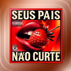 Seus Pais Não Curte