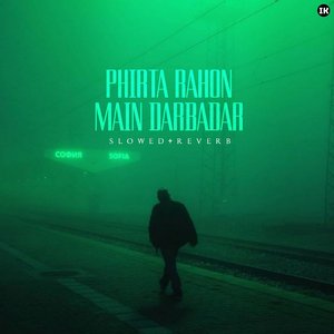 Phirta Rahun Main Darbadar (Slowed+Reverb)
