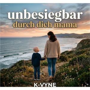 Unbesiegbar durch dich Mama
