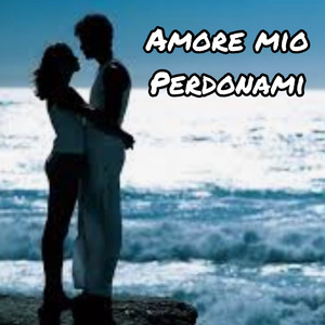 Amore Mio Perdonami